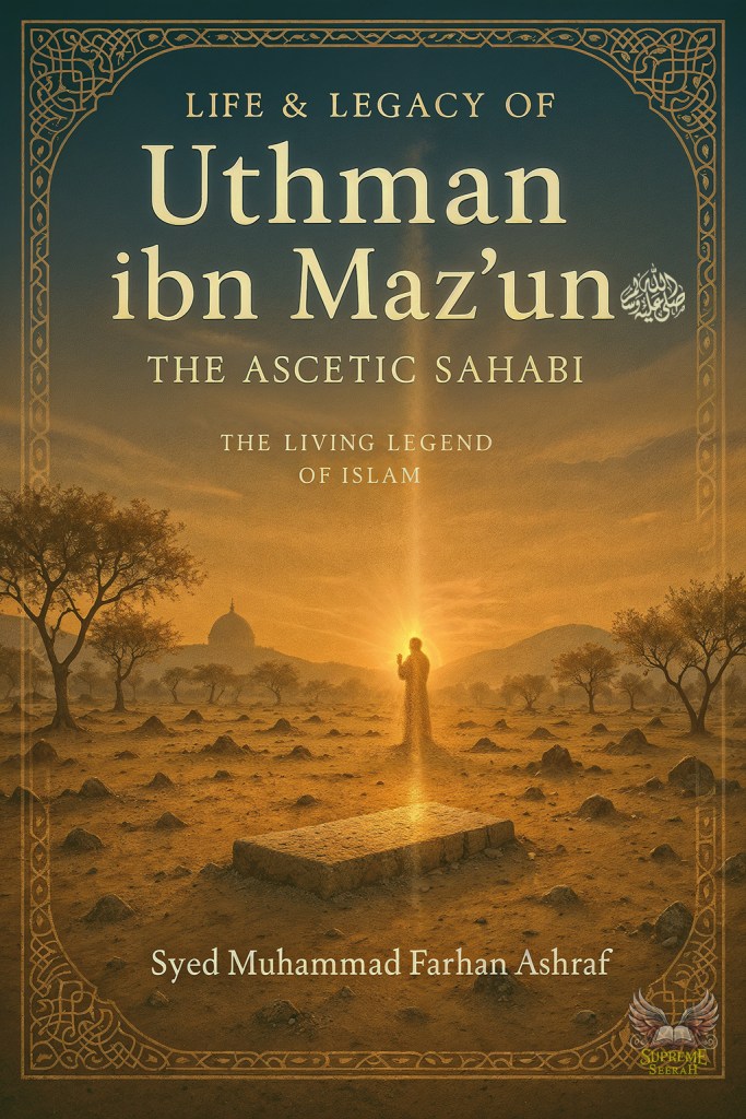 Digital book cover for “The Life & Legacy of Hadrat Uthman ibn Maz‘unؓ”, showing a serene Jannatul Baqi‘ scene symbolizing the ascetic life of this early companion of the Prophet ﷺ.